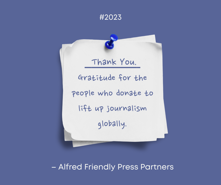 Thank You. Gratitude for the people who donate to lift up journalism globally.